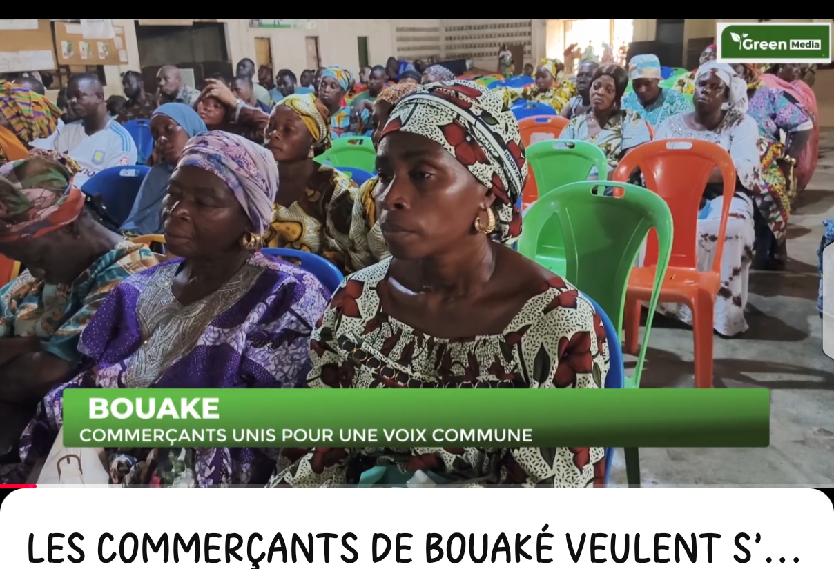 LES COMMERÇANTS DE BOUAKÉ VEULENT S'UNIR POUR DECRIER LES INJUSTICES QU'ILS SUBISSENT CHAQUE JOUR